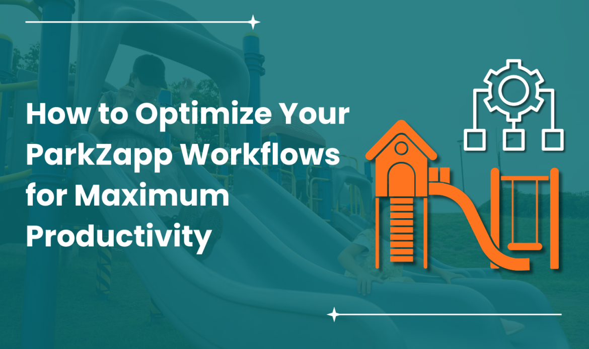 How to Optimize Your ParkZapp Workflows for Maximum Productivity