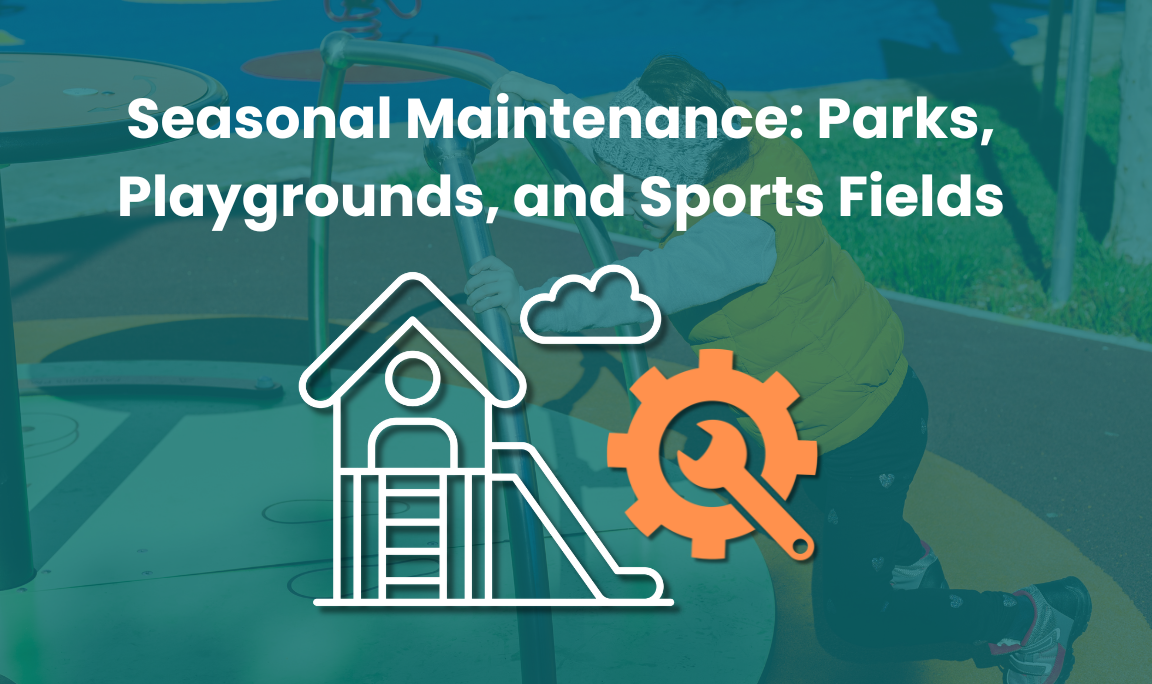 Seasonal Maintenance: Parks, Playgrounds, and Sports Fields